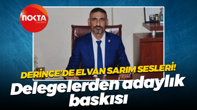 Derince’de Elvan Sarım sesleri! Delegelerden adaylık baskısı