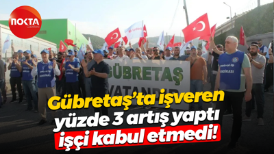 Gübretaş’da işveren yüzde 3 artış yaptı işçi kabul etmedi!