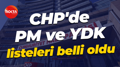 CHP'de PM ve YDK listeleri belli oldu