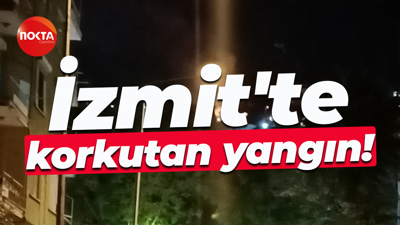 İzmit'te korkutan yangın!