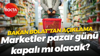 Ticaret Bakanı Ömer Bolat'tan açıklama! Marketler pazar günü kapalı mı olacak?