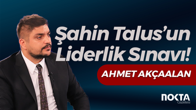 Şahin Talus’un Liderlik Sınavı!