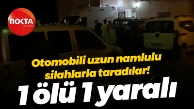 Otomobili uzun namlulu silahlarla taradılar! 1 ölü 1 yaralı