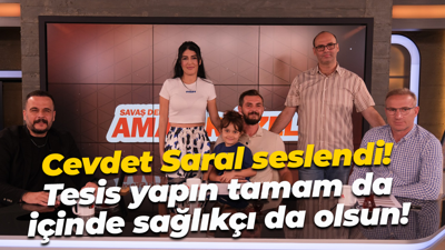 Cevdet Saral seslendi! Tesis yapın tamam da, içinde sağlıkçı da olsun!