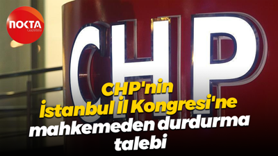 CHP'nin İstanbul İl Kongresi'ne mahkemeden durdurma talebi