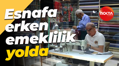 Esnafa erken emeklilik yolda