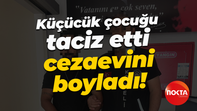 Küçücük çocuğu taciz etti, cezaevini boyladı!