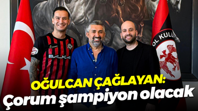 Oğulcan Çağlayan: Çorum şampiyon olacak