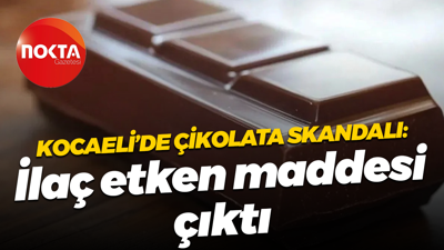 Kocaeli’de çikolata skandalı: İlaç etken maddesi çıktı