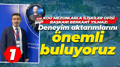 KOÜ Mezunlarla İlişkiler Ofisi Başkanı Berkant Yılmaz: Deneyim aktarımlarını önemli buluyoruz