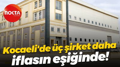 Kocaeli'de üç şirket daha iflasın eşiğinde!