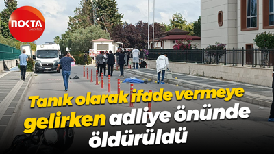 Tanık olarak ifade vermeye gelirken adliye önünde öldürüldü