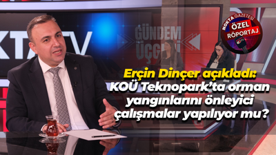 Erçin Dinçer açıkladı: KOÜ Teknopark’ta orman yangınlarını önleyici çalışmalar yapılıyor mu?