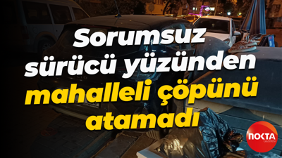Sorumsuz sürücü yüzünden mahalleli çöpünü atamadı