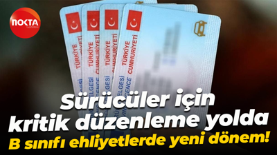 Sürücüler için kritik düzenleme yolda: B sınıfı ehliyetlerde yeni dönem!