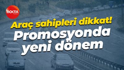 Araç sahipleri dikkat! Promosyonda yeni dönem