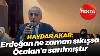 Haydar Akar: Erdoğan ne zaman sıkışsa Öcalan’a sarılmıştır