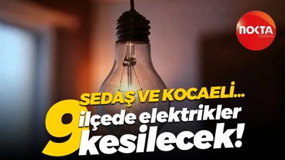 SEDAŞ ve Kocaeli... 9 ilçede elektrikler kesilecek