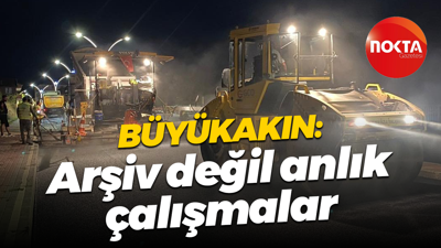 Ekipler 7/24 çalışıyor... Tahir Büyükakın: Arşiv değil anlık çalışmalar