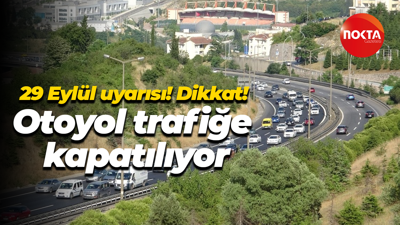 29 Eylül uyarısı! Dikkat! Otoyol trafiğe kapatılıyor