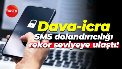 Dava-icra SMS dolandırıcılığı rekor seviyeye ulaştı!