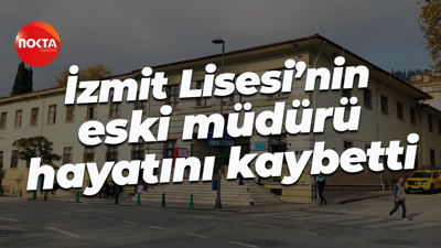 İzmit Lisesi’nin eski müdürü hayatını kaybetti