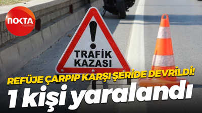 Panelvan refüje çarpıp karşı şeride devrildi! 1 kişi yaralandı