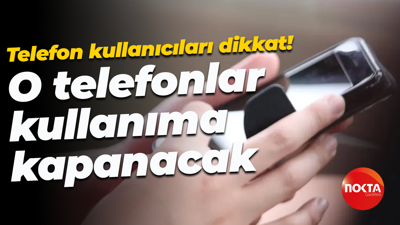 Telefon kullanıcıları dikkat! O telefonlar kullanıma kapanacak