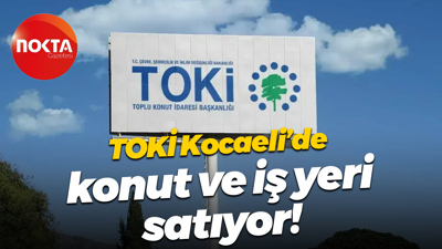 TOKİ Kocaeli’de konut ve iş yeri satıyor!