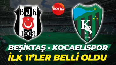 Beşiktaş- Kocaelispor maçının ilk 11'leri belli oldu