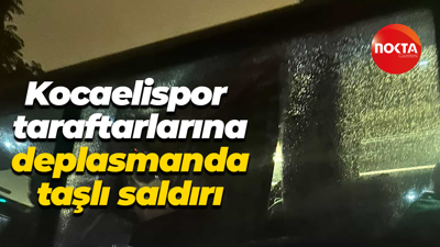 Kocaelispor taraftarlarına deplasmanda taşlı saldırı