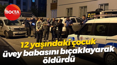 12 yaşındaki çocuk üvey babasını bıçaklayarak öldürdü