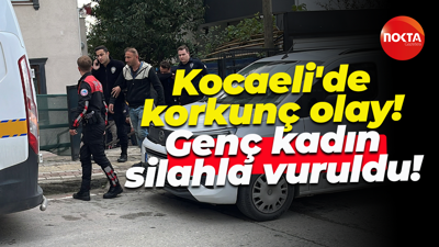 Kocaeli'de korkunç olay! Genç kadın silahla vuruldu!