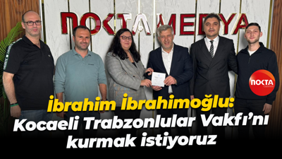İbrahim İbrahimoğlu: Kocaeli Trabzonlular Vakfı’nı kurmak istiyoruz