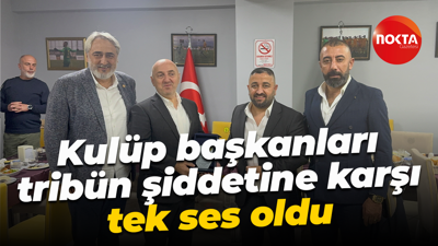 Kulüp başkanları tribün şiddetine karşı tek ses oldu