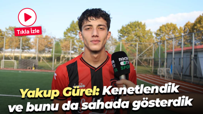 Yakup Gürel: Kenetlendik ve bunu da sahada gösterdik
