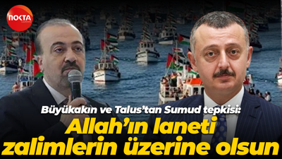 Tahir Büyükakın ve Şahin Talus’tan Sumud tepkisi: Allah’ın laneti zalimlerin üzerine olsun