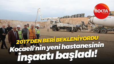 2017’den beri bekleniyordu; Kocaeli’nin yeni hastanesinin inşaatı başladı!