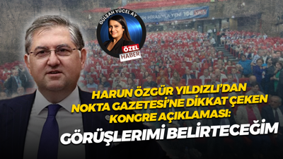 Harun Özgür Yıldızlı’dan, Nokta Gazetesi’ne dikkat çeken kongre açıklaması: Görüşlerimi belirteceğim