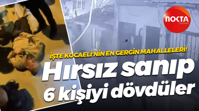 Kocaeli’de bir garip olay; Mahalleyi hırsızlardan korumak isteyenler 6 kişiyi dövdü