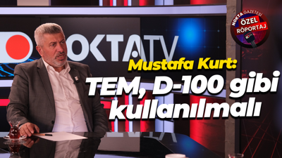 Mustafa Kurt: TEM, D-100 gibi kullanılmalı
