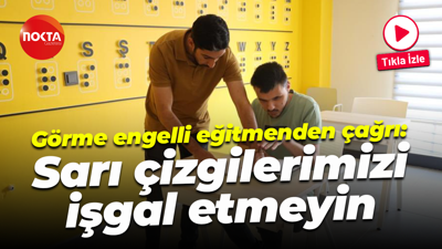 Görme engelli eğitmenden çağrı: Sarı çizgilerimizi işgal etmeyin