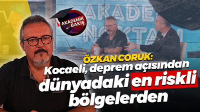 Özkan Coruk: Kocaeli, deprem açısından dünyadaki en riskli bölgelerden biri