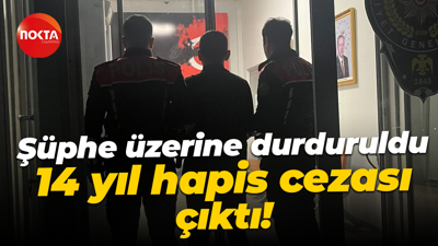 Şüphe üzerine durduruldu, 14 yıl hapis cezası çıktı!