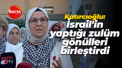 Radiye Sezer Katırcıoğlu: İsrail'in yaptığı zulüm gönülleri birleştirdi