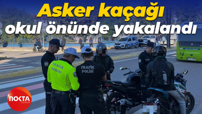 Asker kaçağı okul önünde yakalandı