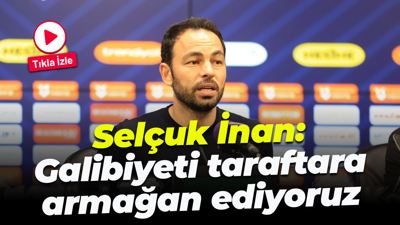 Selçuk İnan: Galibiyeti taraftara armağan ediyoruz