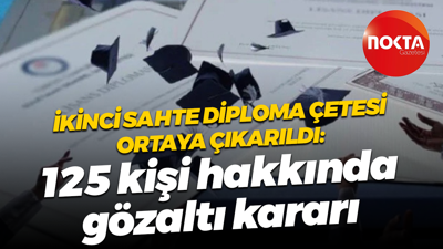 İkinci sahte diploma çetesi ortaya çıkarıldı: 125 kişi hakkında gözaltı kararı