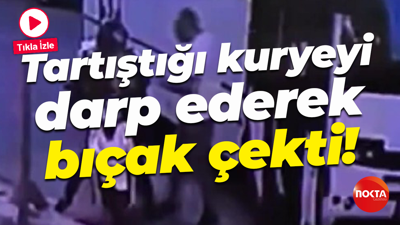 Tartıştığı kuryeyi darp ederek bıçak çekti!
