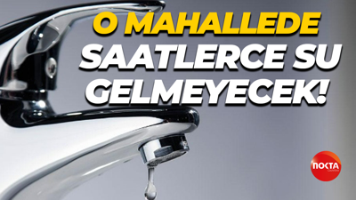 O mahallede saatlerce su gelmeyecek!
